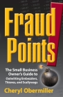 FraudPoints! The Small Business Owner's Guide to Outwitting Embezzlers, Thieves, and Scallywags By Cheryl Obermiller Cover Image