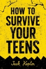 How to Survive Your Teens By Jack Kepler Cover Image