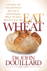 Eat Wheat: A Scientific and Clinically-Proven Approach to Safely Bringing Wheat and Dairy Back Into Your Diet Cover Image