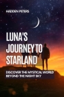 Luna's Journey to Starland: Discover the Mystical World Beyond the Night Sky By Hadden Peters Cover Image