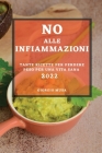 No Alle Infiammazioni 2022: Tante Ricette Per Perdere Peso Per Una Vita Sana By Giorgio Musa Cover Image