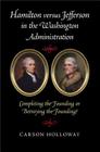 Hamilton Versus Jefferson in the Washington Administration: Completing the Founding or Betraying the Founding? By Carson Holloway Cover Image
