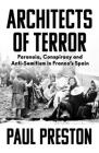 Architects of Terror: Paranoia, Conspiracy and Anti-Semitism in Franco's Spain By Paul Preston Cover Image