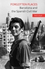Forgotten Places: Barcelona and the Spanish Civil War Cover Image