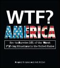 WTF? America: How to Survive 101 of the Worst F*#!-ing Situations in the United States By Gregory Bergman, Jodi Miller Cover Image