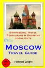Moscow Travel Guide: Sightseeing, Hotel, Restaurant & Shopping Highlights By Richard Wright Cover Image