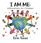 I Am Me: Affirmations for Children By Erin Toner Cover Image