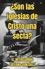 ¿Son las iglesias de Cristo una secta?: El intercambio Luévano-González. Cover Image