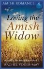 Loving The Amish Widow By Rachel Yoder-May Cover Image