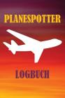 Planespotter Logbuch: 120 Seiten Tabellarische Aufzeichnungsvorlagen Für Die Flugzeugbeobachtung By Rudi Deckman Cover Image