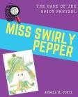 Miss Swirly Pepper: The Case of the Spicy Pretzel By Angela M. Conti, Angela M. Conti (Illustrator) Cover Image