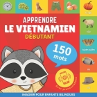 Apprendre le vietnamien - 150 mots avec prononciation - Débutant: Imagier pour enfants bilingues Cover Image