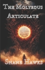 The Molybdus Articulate By Shane Hawks Cover Image