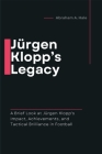 Jürgen Klopp's Legacy: A Brief Look at Jürgen Klopp's Impact, Achievements, and Tactical Brilliance in Football Cover Image