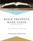 Bible Prophecy Made Clear: A User-Friendly Look at the End Times By Douglas Connelly Cover Image