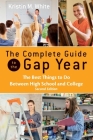 The Complete Guide to the Gap Year: The Best Things to Do Between High School and College Cover Image