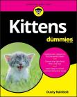Kittens For Dummies By Dusty Rainbolt Cover Image