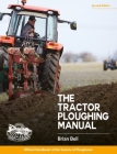 Tractor Ploughing Manual, The, 2nd Edition: The Society of Ploughmen Official Handbook Cover Image
