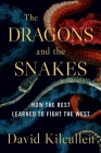 The Dragons and the Snakes: How the Rest Learned to Fight the West By David Kilcullen Cover Image