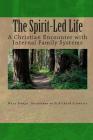 The Spirit-Led Life: Christianity and the Internal Family System By Richard C. Schwartz Ph. D., Mary K. Steege Cover Image