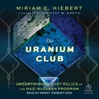 The Uranium Club: Unearthing Lost Relics of the Nazi Nuclear Program Cover Image