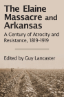 The Elaine Massacre and Arkansas: A Century of Atrocity and Resistance, 1819-1919 Cover Image