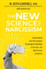 The New Science of Narcissism: Understanding One of the Greatest Psychological Challenges of Our Time—and What You Can Do About It By W. Keith Campbell, PhD, Carolyn Crist Cover Image