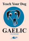 Teach Your Dog Gaelic By Anne Cakebread Cover Image