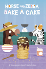 Horse and Zebra Bake a Cake By Whitney Sanderson, Angelika Scudamore (Illustrator) Cover Image