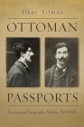 Ottoman Passports: Security and Geographic Mobility, 1876-1908 (Modern Intellectual and Political History of the Middle East) Cover Image