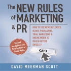 The New Rules of Marketing and PR Lib/E: How to Use Social Media, Blogs, News Releases, Online Video, and Viral Marketing to Reach Buyers Directly, 2n By David Meerman Scott, Sean Pratt (Read by), Lloyd James (Read by) Cover Image