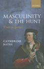 Masculinity and the Hunt: Wyatt to Spenser By Catherine Bates Cover Image