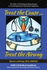 Treat the Cause... Treat the Airway: The Role of Snoring & Sleep Apnea in Contemporary Preventive Medicine By Steven Lamberg Dds Cover Image