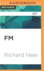 FM: The Rise and Fall of Rock Radio By Richard Neer, Peter Larkin (Read by) Cover Image