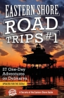 Eastern Shore Road Trips (Vol. 1): 27 One-Day Adventures on Delmarva Cover Image