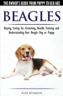 Beagles - The Owner's Guide from Puppy to Old Age - Choosing, Caring for, Grooming, Health, Training and Understanding Your Beagle Dog or Puppy By Alex Seymour Cover Image