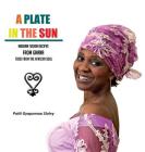 A Plate in the Sun By Patti Gyapomaa Sloley, Jean-Christophe Novelli (Foreword by) Cover Image