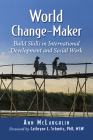 World Change-Maker: Build Skills in International Development and Social Work By Ann McLaughlin Cover Image