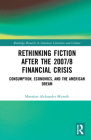 Rethinking Fiction After the 2007/8 Financial Crisis: Consumption, Economics, and the American Dream By Miroslaw Aleksander Miernik Cover Image