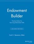 Endowment Builder: Practical Ideas for Securing Endowment Gifts (Major Gifts Report) By Scott C. Stevenson (Editor) Cover Image