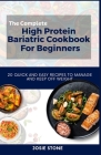 The Complete High Protein Bariatric Cookbook For Beginners: 20 Quick and Easy Recipes to Manage and keep off Weight By Josie Stone Cover Image