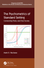 The Psychometrics of Standard Setting: Connecting Policy and Test Scores (Chapman & Hall/CRC Statistics in the Social and Behavioral S) By Mark Reckase Cover Image