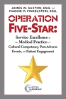 Operation Five-Star: Service Excellence in the Medical Practice - Cultural Competency, Post-Adverse Events, and Patient Engagement By James W. Saxton, Maggie M. Finkelstein Cover Image