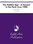 The Golden Age -- A Concert in the Park Circa 1900: Score & Parts (Eighth Note Publications) By David Marlatt (Composer) Cover Image