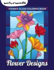 Stained Glass Coloring Book - Flower Designs: Large Print Coloring Book With 50 Beautiful Flower Designs For Adult Relaxation And Stress Relief By Waterwoods Media Cover Image