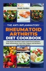 The Anti-Inflammatory Rheumatoid Arthritis Diet Cookbook: Cook Smart, Eat Well To Beat Autoimmune Diseases, Body Inflammation, Joint Pain, Fatigue, an By Sarah Jordan LD Ccn Cover Image