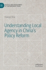 Understanding Local Agency in China's Policy Reform (Politics and Development of Contemporary China) By Xiaoye She Cover Image