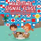 Maritime Signal Flags! How Boats Speak to Each Other (Boats for Kids) - Children's Boats & Ships Books By Left Brain Kids Cover Image