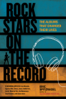 Rock Stars on the Record: The Albums That Changed Their Lives By Eric Spitznagel Cover Image