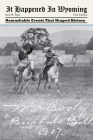 It Happened in Wyoming: Remarkable Events That Shaped History By Paul W. Papa Cover Image